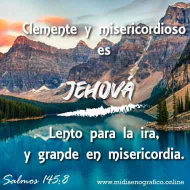 Salmos 145:8 Clemente y misericordioso es Jehová, Lento para la ira, y grande en misericordia.
