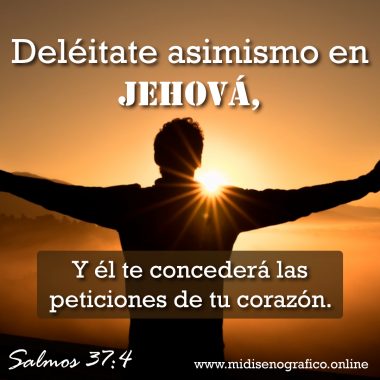 Salmos 37:4 Deléitate asimismo en Jehová, Y él te concederá las peticiones de tu corazón.