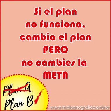 Si el plan no funciona, cambia el plan pero no cambies la meta