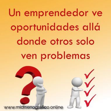 Un emprendedor ve oportunidades allá donde otros solo ven problemas