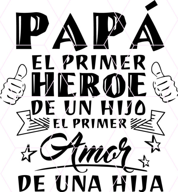 Papa el primer heroe de un hijo el primer amor de una hija