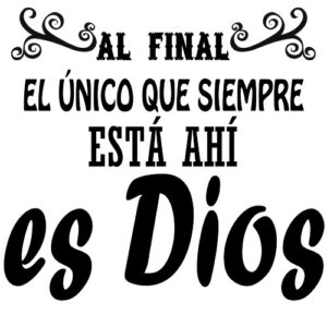 Al final el único que siempre está ahí es Dios